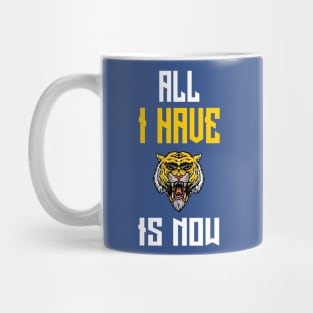 All I Have Is Now Mug